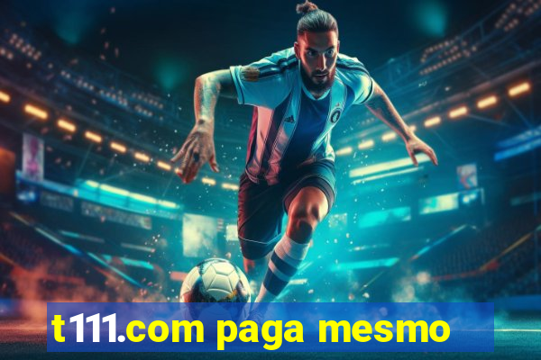 t111.com paga mesmo